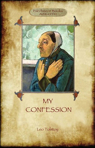 A Confession (Aziloth Books): Leo Tolstoy and the meaning of Life A Confession (Aziloth Books): Leo Tolstoy and the meaning of Life