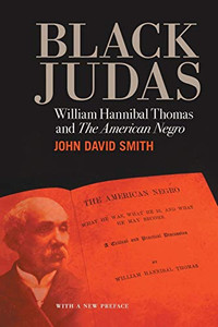 Black Judas: William Hannibal Thomas and The American Negro Black Judas: William Hannibal Thomas and The American Negro