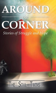 Around the Corner: Stories of Struggle and Hope Around the Corner: Stories of Struggle and Hope