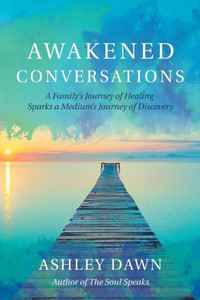 Awakened Conversations: A Familys Journey of Healing Sparks a Mediums Journey of Discovery Awakened Conversations: A Familys Journey of Healing Sparks a Mediums Journey of Discovery