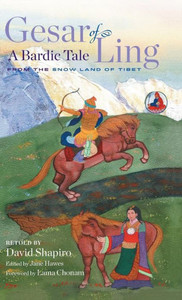 Gesar of Ling: A Bardic Tale from the Snow Land of Tibet Gesar of Ling: A Bardic Tale from the Snow Land of Tibet