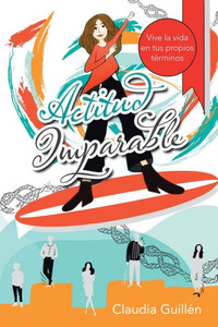 Actitud Imparable: Vive La Vida En Tus Propios TErminos (Spanish Edition) Actitud Imparable: Vive La Vida En Tus Propios TErminos (Spanish Edition)