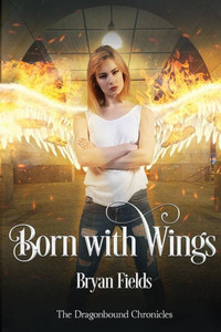 Born With Wings: The Dragonbound Chronicles, Book 4 Born With Wings: The Dragonbound Chronicles, Book 4