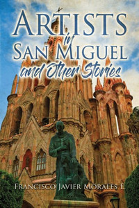 Artists in San Miguel and Other Stories Artists in San Miguel and Other Stories
