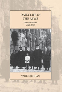 Daily Life in the Abyss: Genocide Diaries, 1915-1918 (War and Genocide, 25) Daily Life in the Abyss: Genocide Diaries, 1915-1918 (War and Genocide, 25)