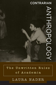 Contrarian Anthropology: The Unwritten Rules of Academia Contrarian Anthropology: The Unwritten Rules of Academia