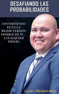 DESAFIANDO LAS PROBABILIDADES: CONVIRTIENDO TE EN LA MEJOR VERSIÓN POSIBLE DE TI... A CUALQUIER PRECIO (Spanish Edition) DESAFIANDO LAS PROBABILIDADES: CONVIRTIENDO TE EN LA MEJOR VERSIÓN POSIBLE DE TI... A CUALQUIER PRECIO (Spanish Edition)