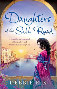 Daughters of the Silk Road: A beautiful and epic novel of family, love and the secrets of a Ming Vase