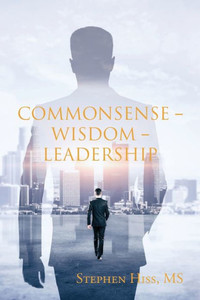 Commonsense - Wisdom - Leadership Commonsense - Wisdom - Leadership