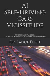 AI Self-Driving Cars Vicissitude: Practical Advances in Artificial Intelligence and Machine Learning AI Self-Driving Cars Vicissitude: Practical Advances in Artificial Intelligence and Machine Learning