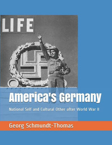 America's Germany: National Self and Cultural Other after World War II America's Germany: National Self and Cultural Other after World War II