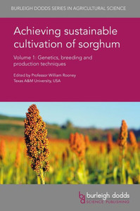 Achieving sustainable cultivation of sorghum Volume 1: Genetics, breeding and production techniques (Burleigh Dodds Series in Agricultural Science)