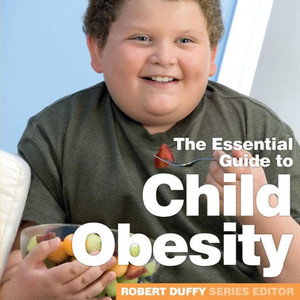 Child Obesity: The Essential Guide Child Obesity: The Essential Guide