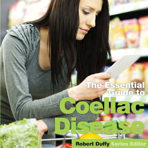 Coeliac Disease: The Essential Guide Coeliac Disease: The Essential Guide
