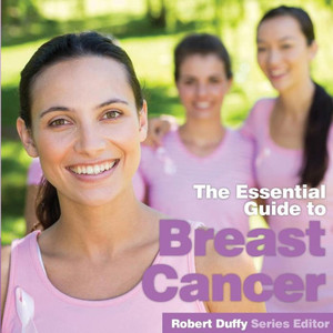 Breast Cancer: The Essential Guide Breast Cancer: The Essential Guide