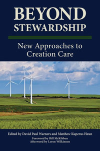 Beyond Stewardship: New Approaches to Creation Care Beyond Stewardship: New Approaches to Creation Care