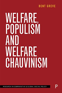 Welfare, Populism and Welfare Chauvinism (Research in Comparative and Global Social Policy) Welfare, Populism and Welfare Chauvinism (Research in Comparative and Global Social Policy)