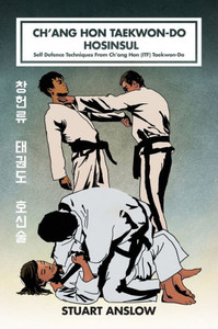 CH'ANG HON TAEKWON-DO HOSINSUL: Self Defence Techniques From Ch'ang Hon (ITF) Taekwon-Do