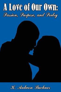 A Love of Our Own: Passion, Purpose, and Poetry A Love of Our Own: Passion, Purpose, and Poetry