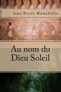 Au nom du Dieu Soleil (French Edition) Au nom du Dieu Soleil (French Edition)