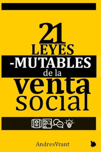 21 Leyes Mutables de la Venta (Social): La TransformaciOn Digital de las Personas y de las Empresas con el Poder de 21 Paradigmas Modernos de Ventas (Spanish Edition) 21 Leyes Mutables de la Venta (Social): La TransformaciOn Digital de las Personas y de las Empresas con el Poder de 21 Paradigmas Modernos de Ventas (Spanish Edition)