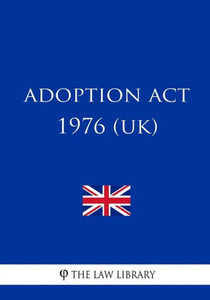 Adoption Act 1976 (UK) Adoption Act 1976 (UK)