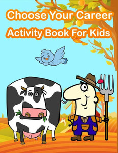 Choose Your Career Activity Book For Kids: Kids Activities Book with Fun and Challenge in Career theme : Coloring, Color by number, Find the ... and More. (Activity book for Kids Ages 3-5)