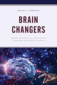 Brain Changers: Major Advances in Children’s Learning and Intelligence (Brain Smart)