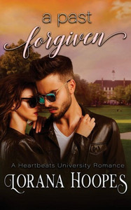 A Past Forgiven: A Heartbeats University Romance A Past Forgiven: A Heartbeats University Romance