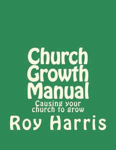Church Growth Manual: Causing your church to grow