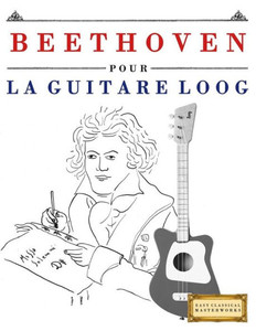 Beethoven pour la Guitare Loog: 10 pièces faciles pour la Guitare Loog débutant livre (French Edition)