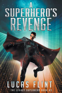 A Superhero's Revenge (The Legacy Superhero) A Superhero's Revenge (The Legacy Superhero)