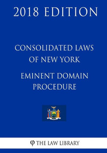 Consolidated Laws of New York - Eminent Domain Procedure (2018 Edition)
