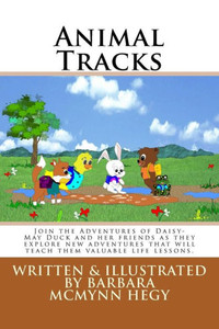 Animal Tracks: Join the Adventures of Daisy-May Duck and her friends as they explore new adventures that will teach them valuable life lessons. Animal Tracks: Join the Adventures of Daisy-May Duck and her friends as they explore new adventures that will teach them valuable life lessons.