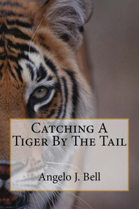 Catching A Tiger By The Tail Catching A Tiger By The Tail