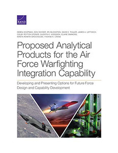 Proposed Analytical Products for the Air Force Warfighting Integration Capability: Developing and Presenting Options for Future Force Design and Capability Development