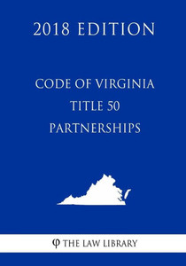 Code of Virginia - Title 50 - Partnerships (2018 Edition)