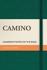 Camino: Leadership Notes on the Road Camino: Leadership Notes on the Road