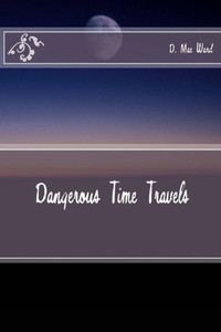 Dangerous Time Travels Dangerous Time Travels