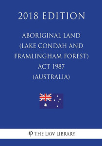 Aboriginal Land (Lake Condah and Framlingham Forest) Act 1987 (Australia) (2018 Edition)