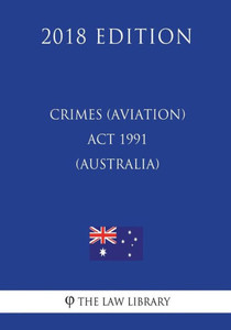 Crimes (Aviation) Act 1991 (Australia) (2018 Edition)