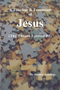 A Timeline & Testimony of Jesus: (Thy Throne Forever III)