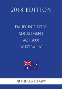 Dairy Industry Adjustment Act 2000 (Australia) (2018 Edition)