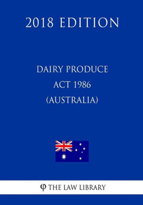 Dairy Produce Act 1986 (Australia) (2018 Edition)