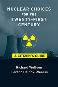 Nuclear Choices for the Twenty-First Century: A Citizen's Guide Nuclear Choices for the Twenty-First Century: A Citizen's Guide