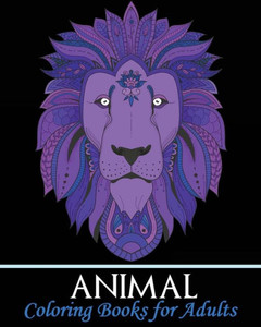 Animal Coloring Books for Adults: A Gorgeous Coloring Book with Fun, Simple, and Beautiful Animal Drawings (Perfect for Beginners and Animal Lovers)