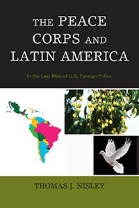 The Peace Corps and Latin America: In the Last Mile of U.S. Foreign Policy