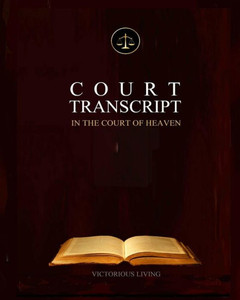 Court Transcript: In The Court of Heaven Court Transcript: In The Court of Heaven