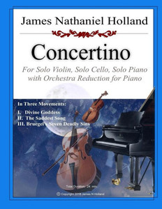 Concertino: For Solo Violin, Solo Cello, Solo Piano and Orchestra (Orchestral Reduction and Parts) (Piano Concertos of James Nathaniel Holland) Concertino: For Solo Violin, Solo Cello, Solo Piano and Orchestra (Orchestral Reduction and Parts) (Piano Concertos of James Nathaniel Holland)