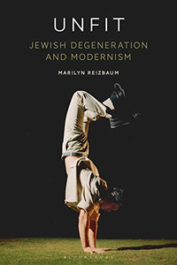 Unfit: Jewish Degeneration and Modernism Unfit: Jewish Degeneration and Modernism